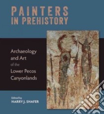 Painters in Prehistory libro in lingua di Shafer Harry J. (EDT)