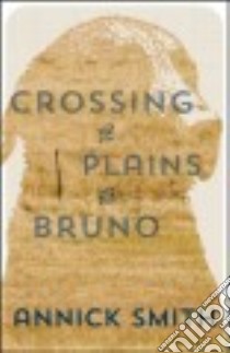 Crossing the Plains With Bruno libro in lingua di Smith Annick