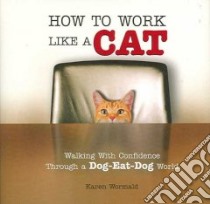 How to Work Like a Cat libro in lingua di Wormald Karen