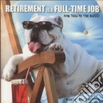 Retirement Is a Full-time Job libro in lingua di Kuchler Bonnie Louise