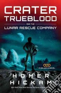 Crater Trueblood and the Lunar Rescue Company libro in lingua di Hickam Homer H.