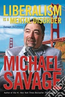 Liberalism is a Mental Disorder libro in lingua di Savage Michael