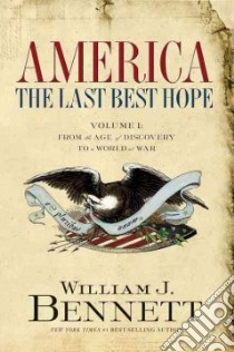 America, The Last Best Hope libro in lingua di Bennett William J.