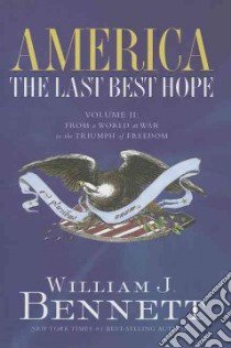 America the Last Best Hope libro in lingua di Bennett William J.