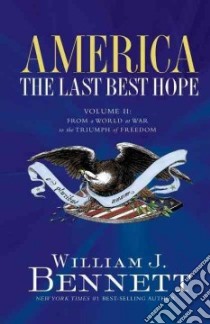 America The Last Best Hope libro in lingua di Bennett William J.