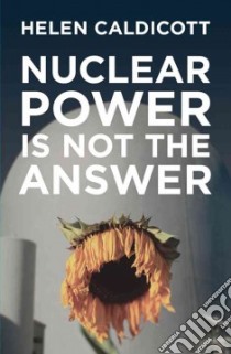 Nuclear Power Is Not the Answer libro in lingua di Helen Caldicott