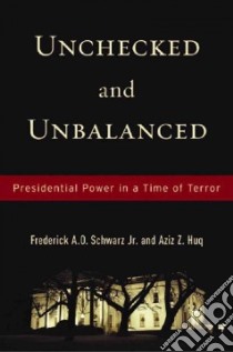 Unchecked And Unbalanced libro in lingua di Schwarz Frederick A. O. Jr., Huq Aziz Z.