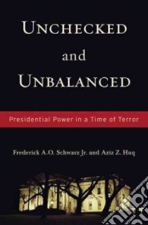 Unchecked and Unbalanced libro in lingua di Schwarz Frederick A. O. Jr., Huq Aziz Z.