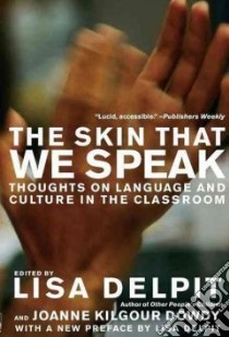 Skin That We Speak libro in lingua di Delpit Lisa, Dowdy Joanne Kilgour (EDT)