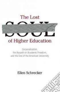 The Lost Soul of Higher Education libro in lingua di Schrecker Ellen