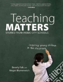 Teaching Matters libro in lingua di Falk Beverly, Blumenreich Megan, Abani Adesina (CON), Castillo Carol (CON), Hanlon Joleen (CON)