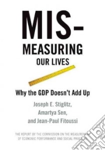 Mismeasuring Our Lives libro in lingua di Stiglitz Joseph E., Sen Amartya, Fitoussi Jean-Paul