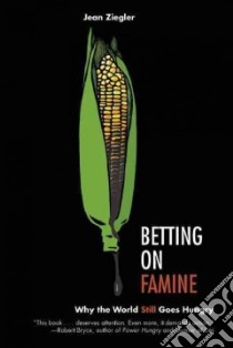 Betting on Famine libro in lingua di Ziegler Jean, Caines Christopher (TRN)