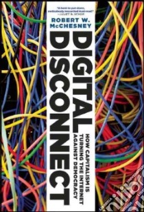 Digital Disconnect libro in lingua di McChesney Robert W.