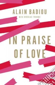 In Praise of Love libro in lingua di Badiou Alain, Truong Nicolas (CON), Bush Peter (TRN)