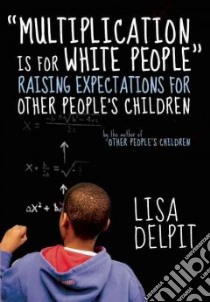 Multiplication Is for White People libro in lingua di Delpit Lisa