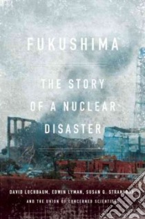 Fukushima libro in lingua di Lochbaum David, Lyman Edwin, Stranahan Susan Q., Union of Concerned Scientists (COR)