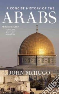 A Concise History of the Arabs libro in lingua di Mchugo John