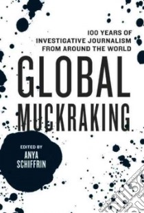 Global Muckraking libro in lingua di Schiffrin Anya (EDT)