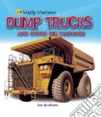 Dump Trucks and other Big Machines libro in lingua di Graham Ian