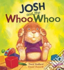 Josh and the Whoo Whoo libro in lingua di Bedford David, Howarth Daniel (ILT)