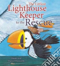 The Littlest Lighthouse Keeper to the Rescue libro in lingua di Howarth Heidi, Howarth Daniel (ILT)