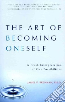 The Art of Becoming Oneself libro in lingua di Brennan James P. Ph.D.