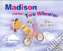 Madison and the Two Wheeler libro in lingua di Braver Vanita M.D., Dirocco Carl (ILT)