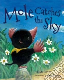 Mole Catches the Sky libro in lingua di Tarlow Ellen, Bogacki Tomek (ILT)