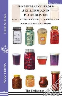 Homemade Jams, Jellies and Preserves, Fruit Butters, Conserves and Marmalades libro in lingua di Enthusiast (COR)