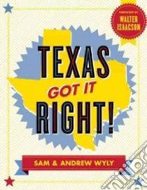 Texas Got It Right! libro in lingua di Wyly Sam, Wyly Andrew, Isaacson Walter (FRW)