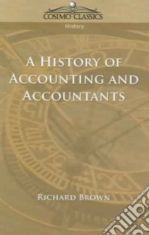 History Of Accounting And Accountants libro in lingua di Richard Brown