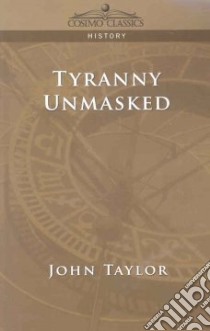 Tyranny Unmasked libro in lingua di John  Taylor