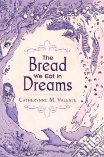 The Bread We Eat in Dreams libro in lingua di Valente Catherynne M., Jennings Kathleen (ILT)