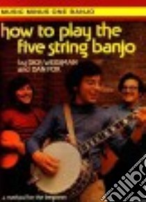 How to Play the Five-String Banjo libro in lingua di Hal Leonard Publishing Corporation (COR), Weissman Dick (CRT)