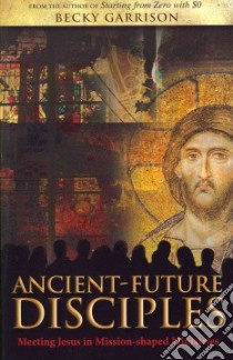 Ancient-Future Disciples libro in lingua di Garrison Becky
