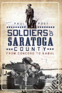 Soldiers of Saratoga County libro in lingua di Post Paul