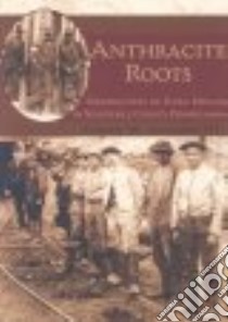 Anthracite Roots libro in lingua di Leonard Joseph W. III