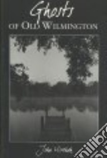 Ghosts of Old Wilmington libro in lingua di Hirchak John