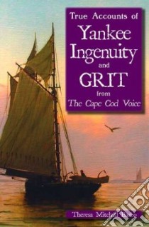 True Accounts of Yankee Ingenuity and Grit from the Cape Cod Voice libro in lingua di Barbo Theresa Mitchell