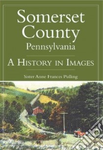 Somerset County, Pennsylvania libro in lingua di Pulling Anne Frances