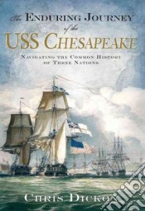 The Enduring Journey Of The USS Chesapeake libro in lingua di Dickon Chris