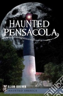 Haunted Pensacola libro in lingua di Brown Alan
