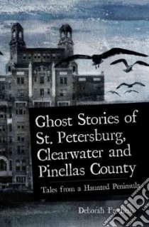 Ghost Stories of St. Petersburg, Clearwater and Pinellas County libro in lingua di Frethem Deborah