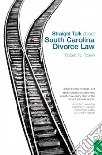 Straight Talk about South Carolina Divorce Law libro in lingua di Rosen Robert N.