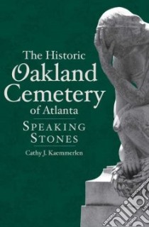 The Historic Oakland Cemetery of Atlanta libro in lingua di Kaemmerlen Cathy J.