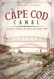 The Cape Cod Canal libro in lingua di Conway J. North