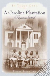 A Carolina Plantation Remembered libro in lingua di Train Frances Cheston
