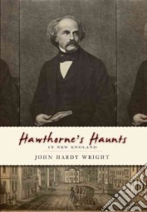 Hawthorne's Haunts in New England libro in lingua di Wright John Hardy