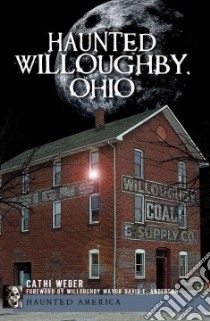 Haunted Willoughby, Ohio libro in lingua di Weber Cathi, Anderson David E. (FRW)
